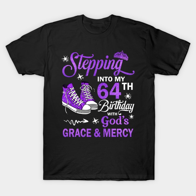 Stepping Into My 64th Birthday With God's Grace & Mercy Bday T-Shirt by MaxACarter